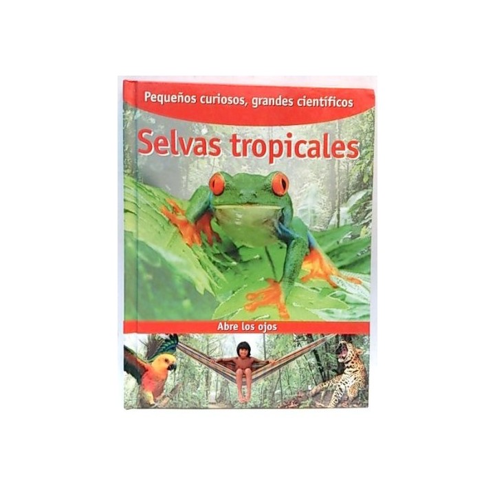 Abre los ojos: SELVAS TROPICALES (Pequeños curiosos, grandes científicos)